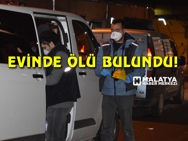 Malatya da yalnız yaşayan adam evinde ölü bulundu Malatya Haber