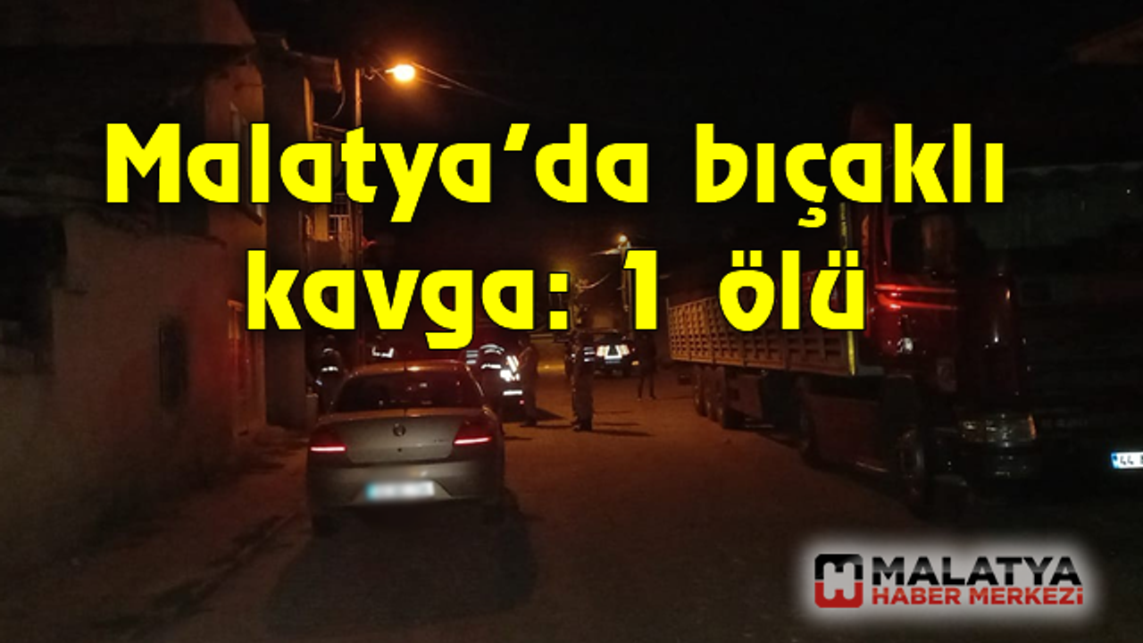 Malatya'da bıçaklı kavga: 1 ölü
