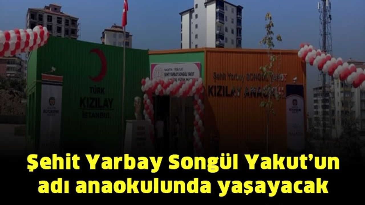 Şehit Yarbay Songül Yakut’un adı anaokulunda yaşayacak