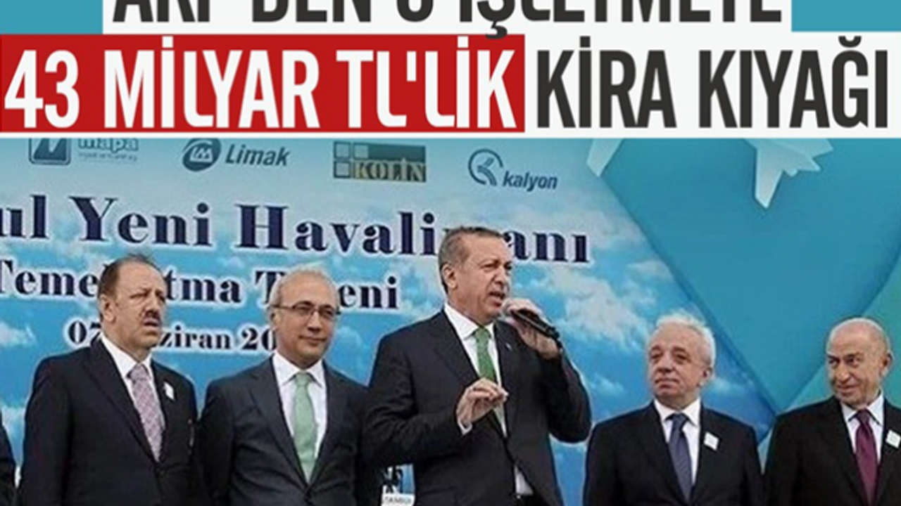 Belgeleri çıktı! AKP'den o işletmeye 43 milyar TL'lik kira kıyağı