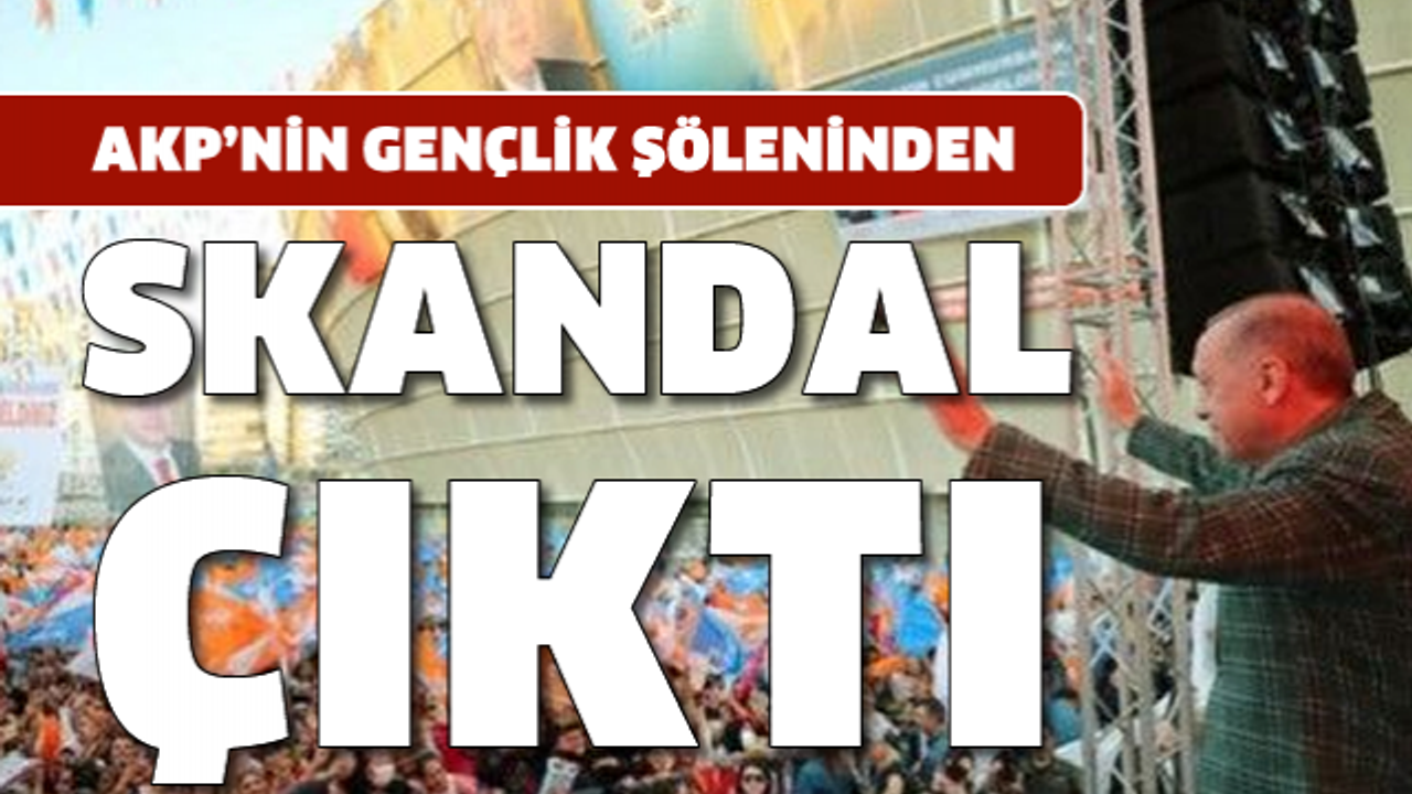 AKP'nin Gençlik Şöleni'nden skandal çıktı