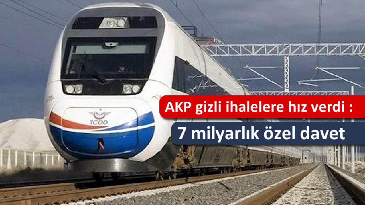 AKP gizli ihalelere hız verdi: 7 milyarlık özel davet