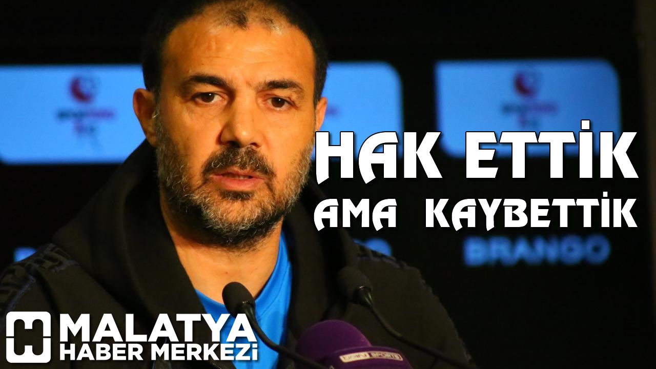 Yeni Malatyaspor Teknik Direktörü Hasan Özer : Hak ettik ama kaybettik