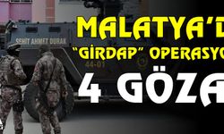 Malatya’daki "Girdap" operasyonunda 4 gözaltı