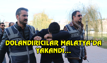 Dolandırıcılar Malatya'da yakandı...