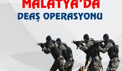 Malatya'da DEAŞ operasyonu