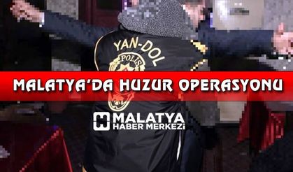 Malatya’da huzur operasyonu