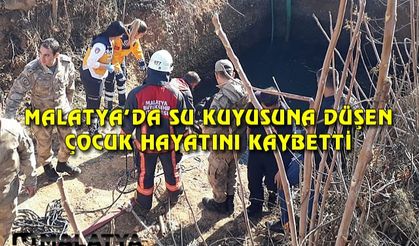 Malatya'da su kuyusuna düşen çocuk hayatını kaybetti