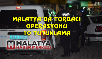 Malatya'da 'torbacı' operasyonunda 10 tutuklama