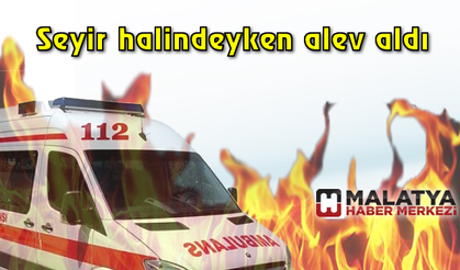 Ambulans seyir halindeyken alev aldı