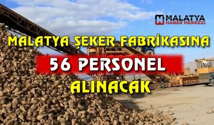 Malatya Şeker Fabrikası’na 56 personel alınacak