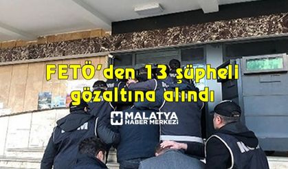 FETÖ’den 13 şüpheli gözaltına alındı