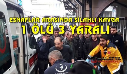 Malatya'da esnaflar arasında silahlı kavga: 1 ölü, 3 yaralı