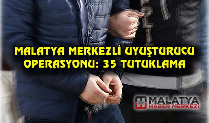 Malatya merkezli 3 ilde uyuşturucu operasyonu: 35 tutuklama