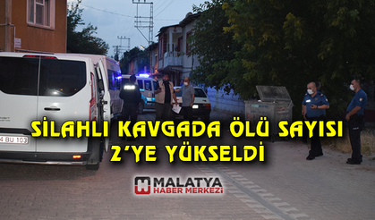 Malatya'daki silahlı kavgada ölü sayısı 2'ye yükseldi