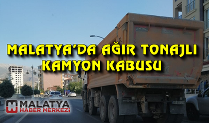 Malatya'da ağır tonajlı kamyon kabusu