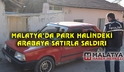 Malatya'da emanet araca satırlı saldırı