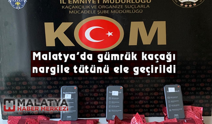 Malatya'da gümrük kaçağı nargile tütünü ele geçirildi