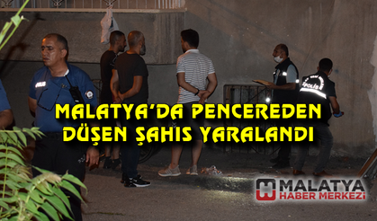 Malatya'da pencereden düşen şahıs yaralandı