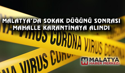 Sokak düğünü sonrası mahalle karantinaya alındı