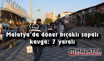 Malatya'da döner bıçaklı sopalı kavga: 7 yaralı