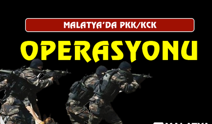 Malatya'da PKK/KCK operasyonu