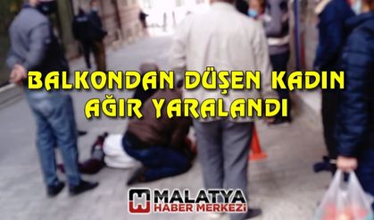 Malatya'da balkondan düşen kadın ağır yaralandı