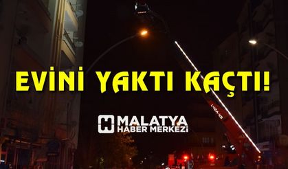 Malatya'da bir şahıs kendi evini yakıp kaçtı