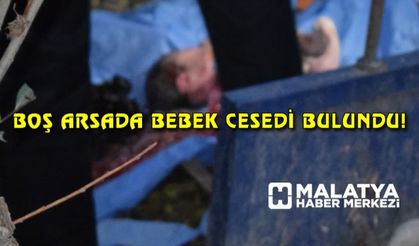 Malatya'da boş arsada bebek cesedi bulundu