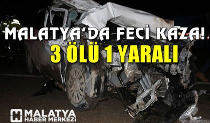 Malatya'da feci kaza: 3 ölü, 1 yaralı