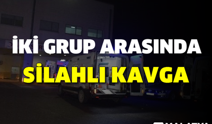 Malatya'da iki grup arasında silahlı kavga