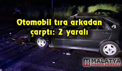 Otomobil tıra arkadan çarptı: 2 yaralı