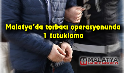 Malatya'da torbacı operasyonunda 1 tutuklama