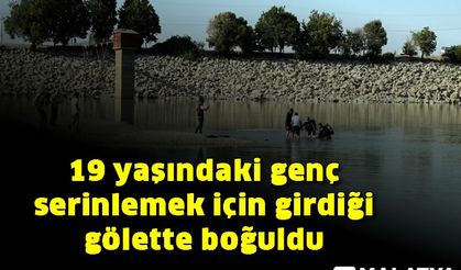 19 yaşındaki genç serinlemek için girdiği gölette boğuldu