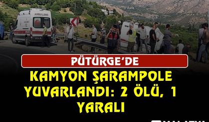 Pütürge'de kamyon şarampole yuvarlandı: 2 ölü, 1 yaralı