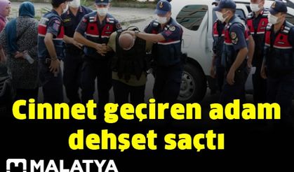 Cinnet geçiren adam dehşet saçtı