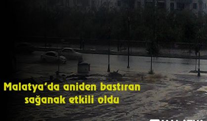 Malatya'da aniden bastıran sağanak etkili oldu