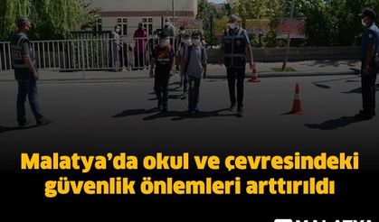 Malatya'da okul ve çevresindeki güvenlik önlemleri arttırıldı