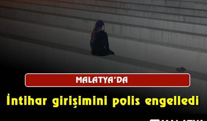 Malatya'daki 2 ayrı intihar girişimini polis engelledi