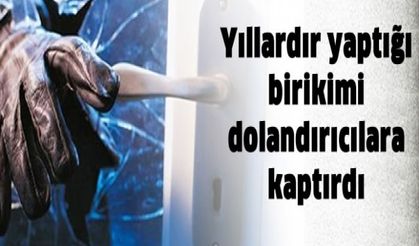 Yılların birikimini telefon dolandırıcılarına kaptırdı