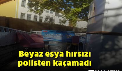 Beyaz eşya hırsızı polisten kaçamadı