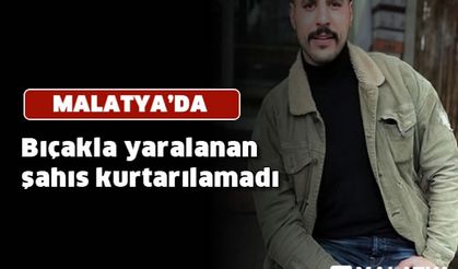 Bıçakla yaralanan şahıs kurtarılamadı