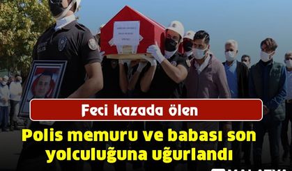 Feci kazada ölen polis memuru ve babası son yolculuğuna uğurlandı