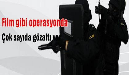 Film gibi operasyonda çok sayıda gözaltı var