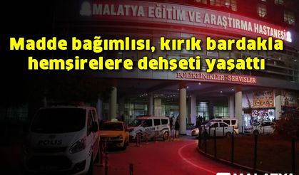 Madde bağımlısı, kırık bardakla hemşirelere dehşeti yaşattı