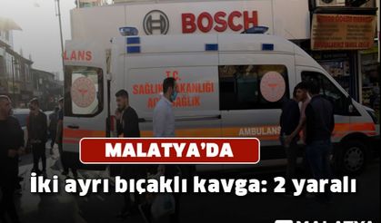 Malatya'da iki ayrı bıçaklı kavga: 2 yaralı