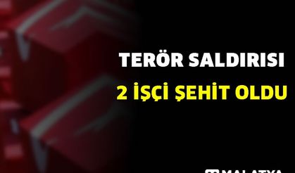 Terör saldırısı: 2 işçi şehit oldu