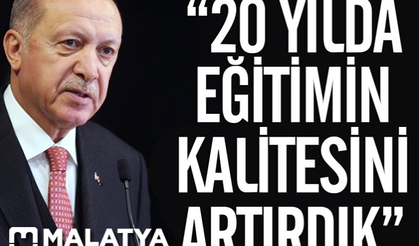 Cumhurbaşkanı Erdoğan: 20 yılda eğitimin kalitesini artırdık