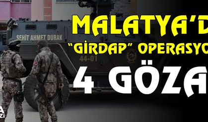 Malatya’daki "Girdap" operasyonunda 4 gözaltı