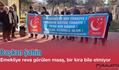 Şahin " Emekliye reva görülen maaş, bir kira bile etmiyor"